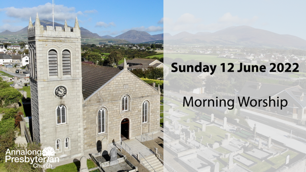 Morning Worship – Sunday 12th June 2022