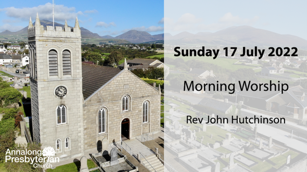 Morning Worship – Sunday 17th July 2022