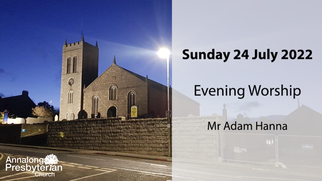 Evening Worship – Sunday 24th July 2022