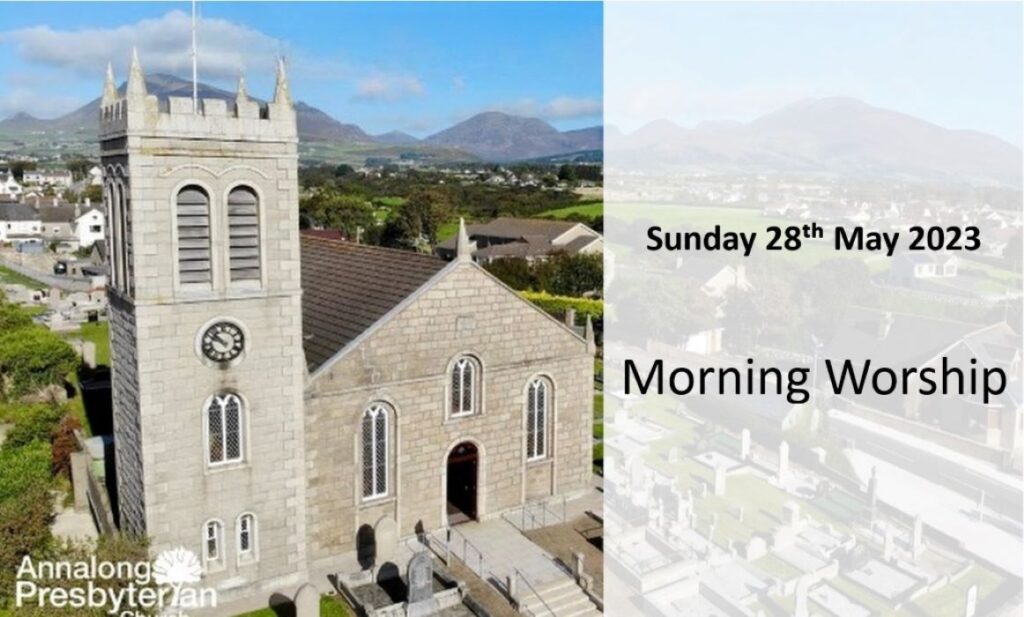 Morning Worship – Sunday 28th May 2023