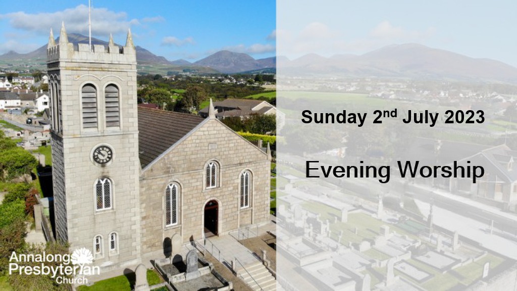 Evening Worship – Sunday 2nd July 2023