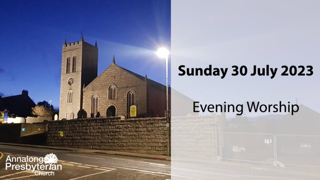 Evening Worship – Sunday 30th July 2023