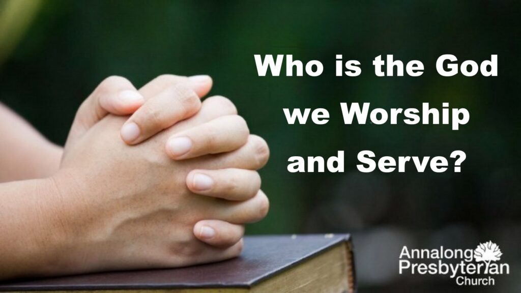 Who is the God we Serve and Worship?